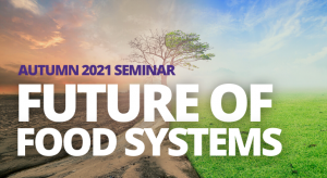 Autumn 2021 seminar Future of Food Systems