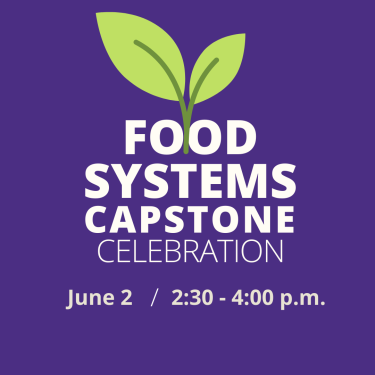Food Systems Capstone Celebration June 2 from 2:30-4:00 p.m.
