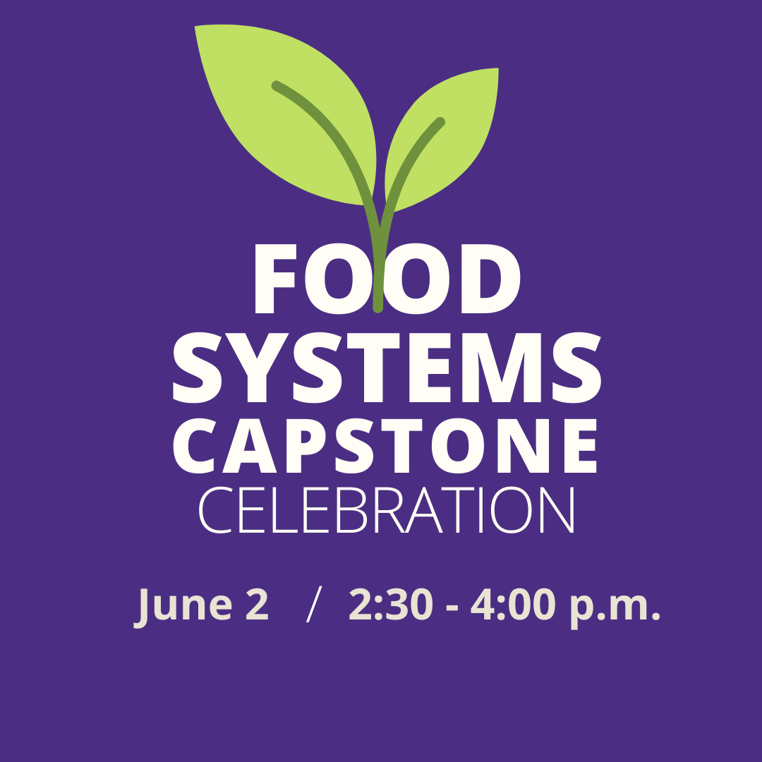 Food Systems Capstone Celebration on June 2 | Nutritional Sciences Program