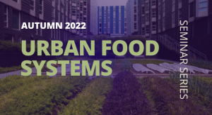 Urban Food Systems autumn 2022 seminar series