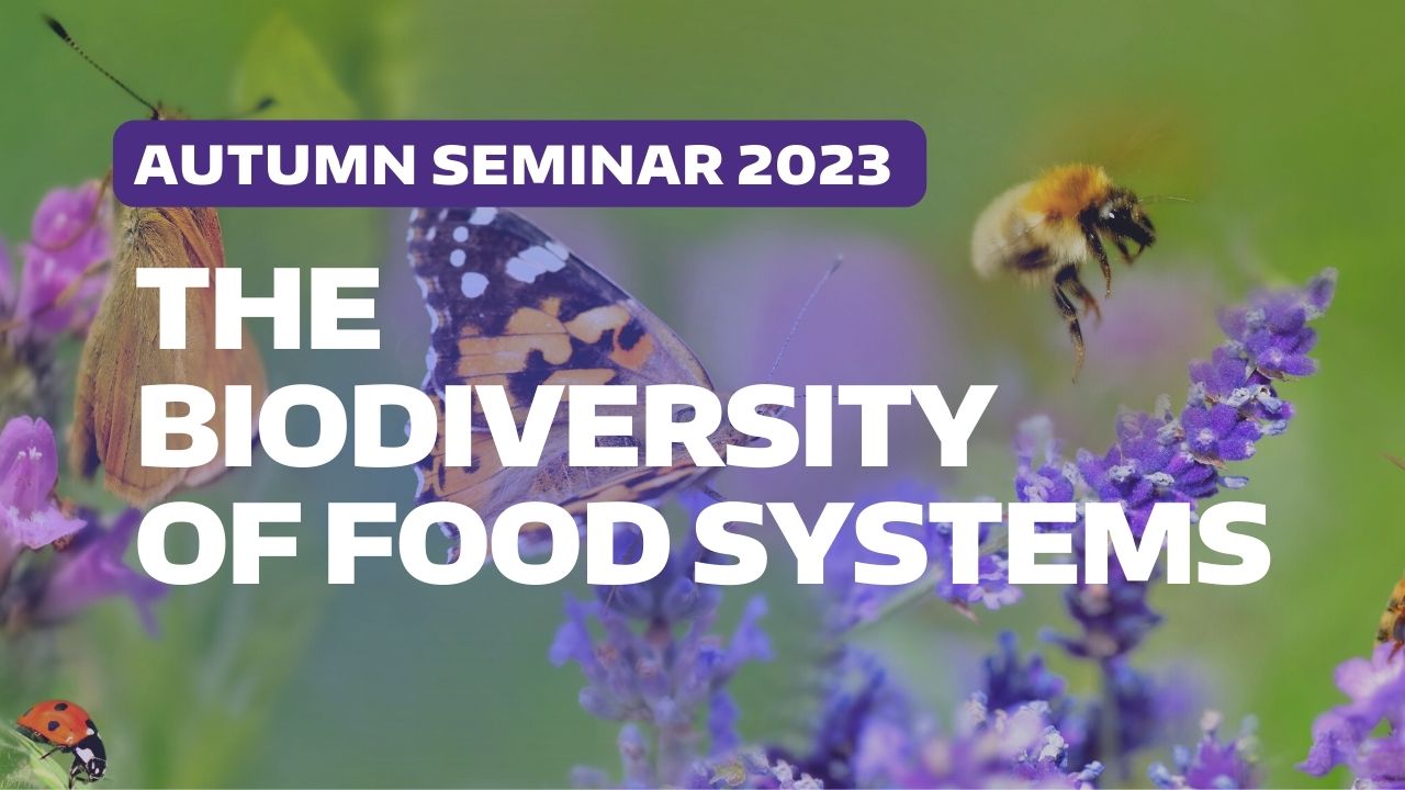 Autumn Seminar 2023 The Biodiversity of Food Systems